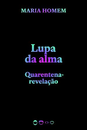 Lupa da alma: Quarentena-revelação