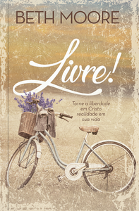 Livre!: Torne a liberdade em Cristo realidade em sua vida