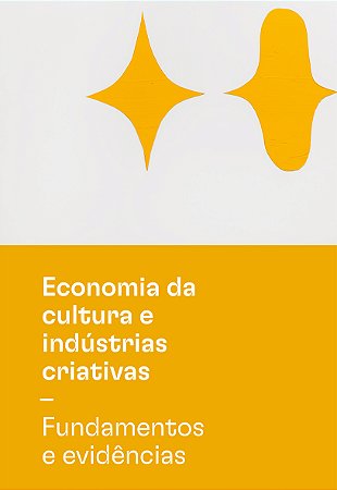 Economia da cultura e indústrias criativas - Tomo I - Fundamentos e evidências