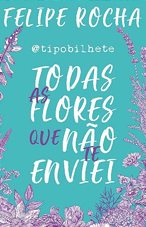 Todas as flores que não te enviei