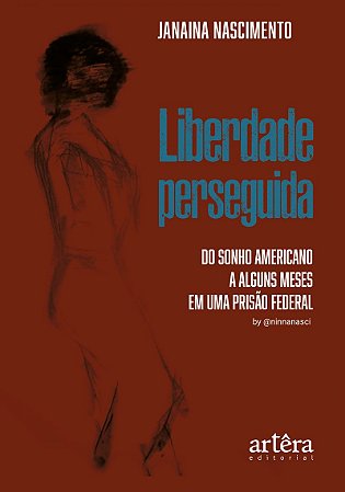 Liberdade perseguida: Do Sonho Americano a Alguns Meses em uma Prisão Federal