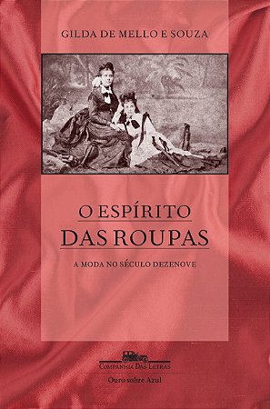 O espírito das roupas (Nova edição): A moda no século dezenove