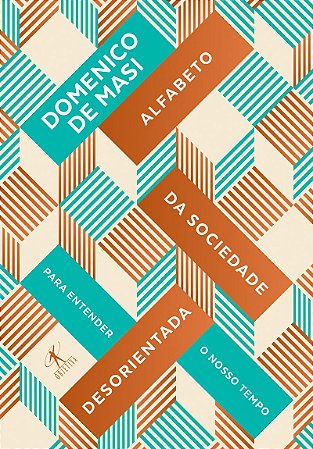 Alfabeto da sociedade desorientada: Para entender nosso tempo