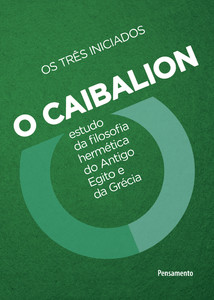 O caibalion: estudo da filosofia hermética do antigo egito e da grécia