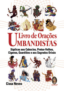 LIVRO DE ORAÇÕES UMBANDISTAS: SÚPLICAS AOS CABOCLOS, PRETOS-VELHOS, CIGANOS, GUARDIÕES E OS SAGRADOS ORIXÁS