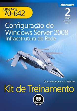Kit De Treinamento Exame MCTS 70-642: Configuração Do Windows Server 2008 Infraestrutura de rede