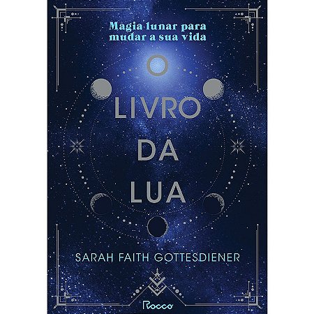 O livro da Lua: Magia lunar para mudar a sua vida
