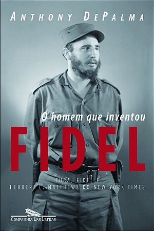 O homem que inventou Fidel