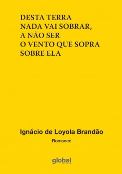 Desta terra nada vai sobrar, a não ser o vento que sopra sobre ela