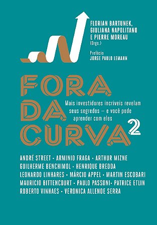 Fora da curva 2: Mais investidores incríveis revelam seus segredos — e você pode aprender com eles