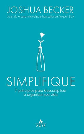 Simplifique: 7 princípios para descomplicar e organizar sua vida