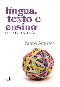 Língua, texto e ensino. outra escola possível