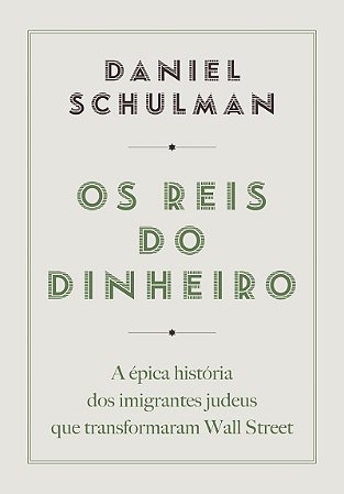 Os reis do dinheiro: A épica história dos imigrantes judeus que transformaram Wall Street