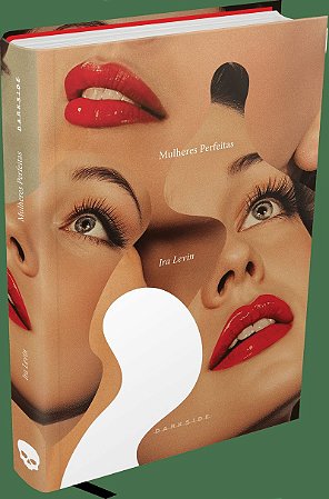 MULHERES PERFEITAS - CLÁSSICO DO SUSPENSE, DO MESMO AUTOR DE O BEBÊ DE ROSEMARY