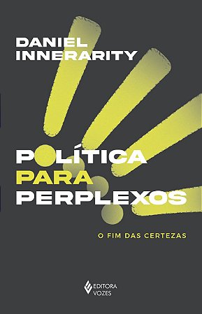 Política para perplexos: O fim das certezas