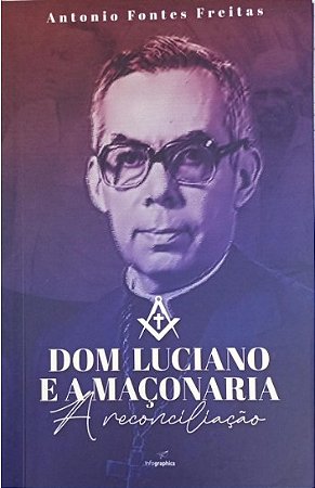 DOM LUCIANO E A MAÇONARIA: A RECONCILIAÇÃO