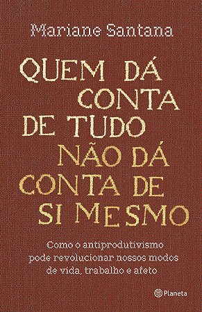 Quem dá conta de tudo não dá conta de si mesmo