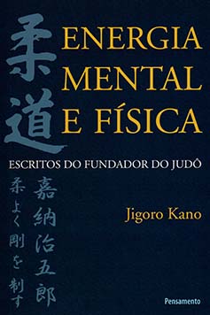 Energia mental e física: escritos do fundador do judô