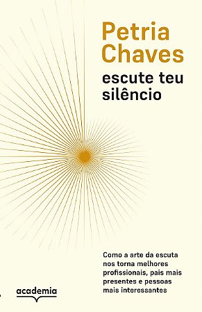 Escute teu silêncio: Como a arte de escutar nos torna pessoas melhores, mais presentes e mais interessantes