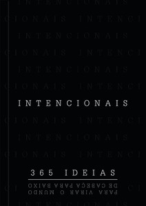 Intencionais: 365 ideias para virar o mundo de cabeça para baixo
