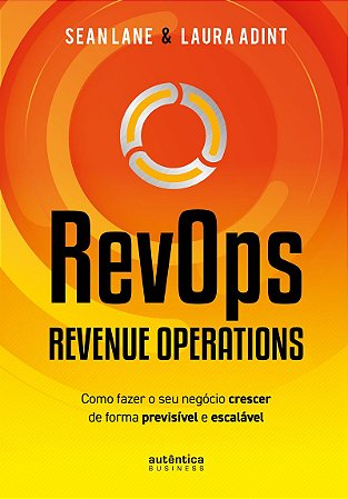 RevOps - Revenue Operations: Como fazer o seu negócio crescer de forma previsível e escalável