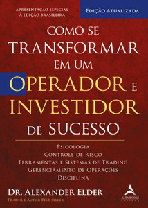 Como se transformar em um operador e investidor de sucesso: psicologia, controle de risco, ferramentas e sistemas de trading, gerenciamento de operações, disciplina