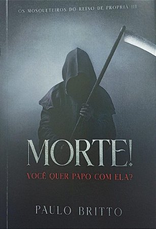 OS MOSQUETEIROS DO REINO DE PROPRIÁ III: MORTE, VOCÊ QUER PAPO COM ELA