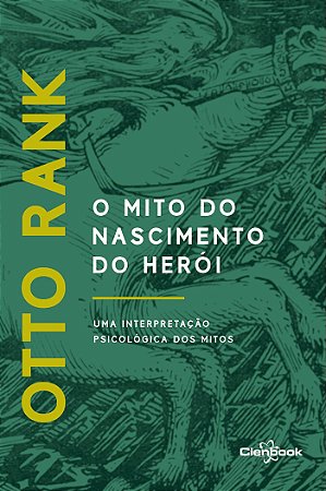 O Mito do Nascimento do Herói: Uma interpretação psicológica dos mitos