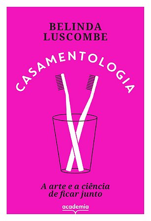 Casamentologia: A arte e a ciência de ficar junto