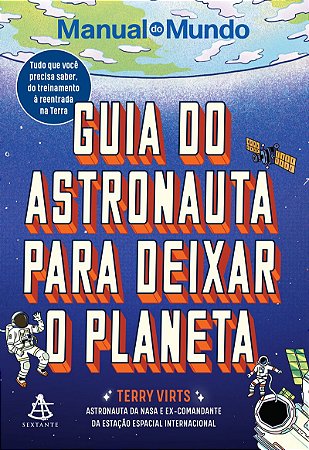 Guia do astronauta para deixar o planeta: Tudo que você precisa saber, do treinamento à reentrada na Terra