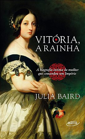 Vitória, a rainha: Biografia íntima da mulher que comandou um Império