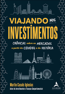 Viajando nos investimentos: crônicas sobre os mercados a partir de cidades e da história
