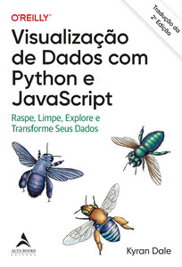 Visualização de dados com Python e JavaScript: raspe, limpe, explore e transforme seus dados – Tradução da 2ª edição