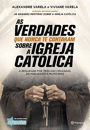 As verdades que nunca te contaram sobre a Igreja Católica: A verdade por trás das cruzadas, da inquisição e muito mais