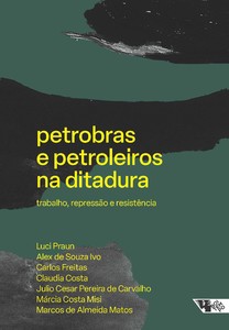 Petrobras e petroleiros na ditadura: trabalho, repressão e resistência