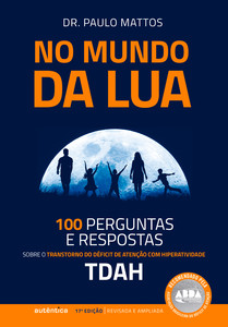 No mundo da lua: 100 perguntas e respostas sobre o Transtorno do Déficit de Atenção com Hiperatividade (TDAH)