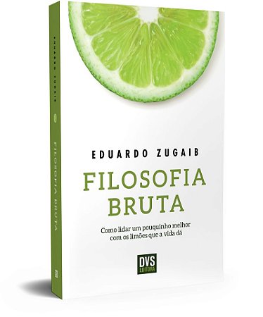 Filosofia Bruta: Como lidar um pouquinho melhor com os limões que a vida dá