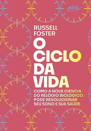 O ciclo da vida: Como a nova ciência do relógio biológico pode revolucionar seu sono e sua saúde
