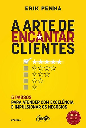 A arte de encantar clientes: 5 passos para atender com excelência e impulsionar os negócios Autor: Erik Penna