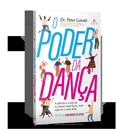O poder da dança: A ciência e a arte de se tornar mais forte, mais esperto e mais feliz.