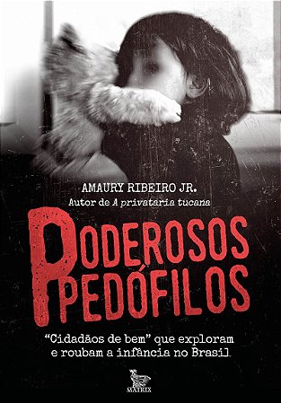 Poderosos pedófilos: "Cidadãos de bem" que roubam e exploram a infância no Brasil