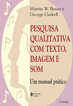 Pesquisa qualitativa com texto, imagem e som: Um manual prático
