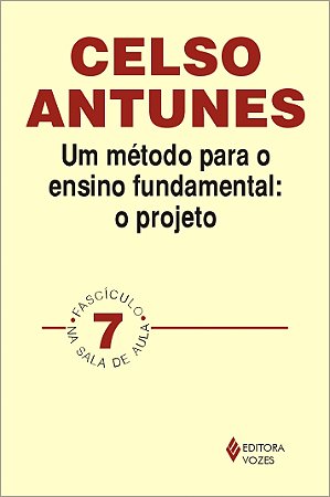 Um método para o ensino fundamental: o projeto: Fascículo 07