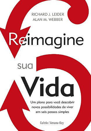 Reimagine Sua Vida: Um Plano Para Você Descobrir Novas Possibilidades De Viver Em Seis Passos Simples.
