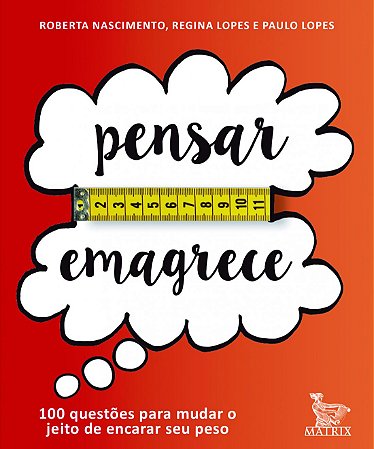 Pensar emagrece: 100 questôes para mudar o jeito de encarar seu peso