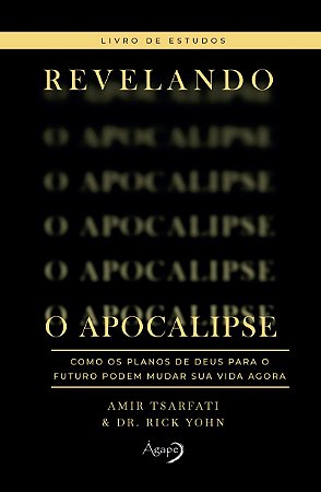 Revelando o Apocalipse – Livro de estudos: Como os planos de Deus para o futuro podem mudar sua vida agora