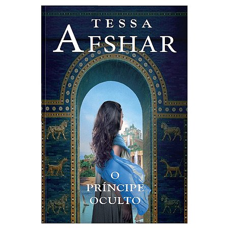 O príncipe oculto – Um romance histórico de Tessa Afshar para fãs de ficção cristã