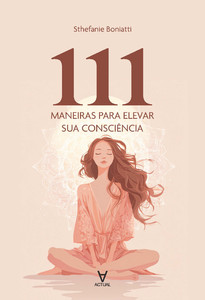 111 maneiras para elevar sua consciência