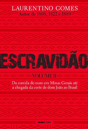 Escravidão - Volume 2: Da corrida do ouro em Minas Gerais até a chegada da corte de dom João ao Brasil