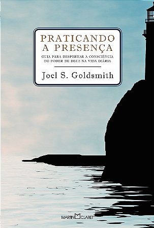Praticando a presença: Guia para poder despertar a consciência do poder de Deus na vida diária